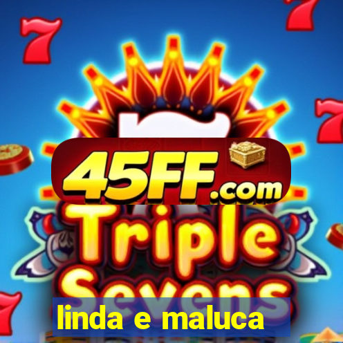 linda e maluca - orochi letra